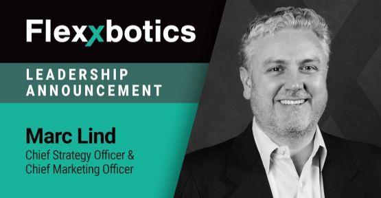 Flexxbotics Appoints Former Senior Vice President of Aras, Marc Lind, as Chief Strategy Officer and Chief Marketing Officer